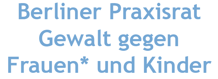 Berliner Praxisrat Gewalt gegen Frauen* und Kinder