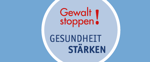 Gewalt stoppen - Gesundheit stärken!